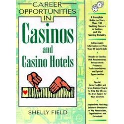 Career Opportunities in Casinos and Casino Hotels: A Comprehensive Guide to Exciting Careers in Casinos and the Gaming Industry