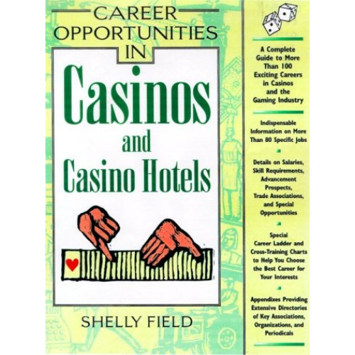 Career Opportunities in Casinos and Casino Hotels: A Comprehensive Guide to Exciting Careers in Casinos and the Gaming Industry